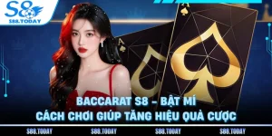 Baccarat S8 - Bật Mí Cách Chơi Giúp Tăng Hiệu Quả Cược