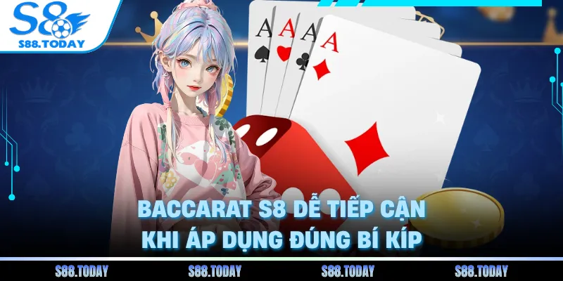 Baccarat S8 dễ tiếp cận khi áp dụng đúng bí kíp
