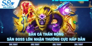 Bắn Cá Thần Rồng S8 - Săn Boss Lớn Nhận Thưởng Cực Hấp Dẫn