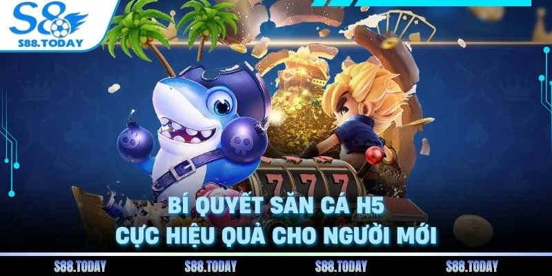 Bí quyết săn cá H5 cực hiệu quả cho người mới