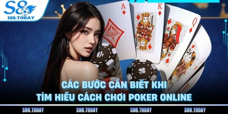 Cách Chơi Poker Online - Cẩm Nang Chinh Phục Bàn Cược Tại S8 3 Các bước cần biết khi tìm hiểu cách chơi poker online