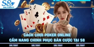 Cách Chơi Poker Online - Cẩm Nang Chinh Phục Bàn Cược Tại S8