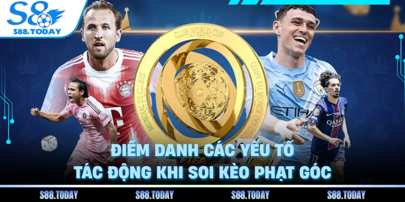 Điểm danh các yếu tố tác động khi soi kèo phạt góc