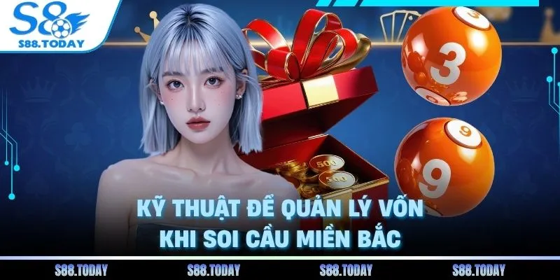 Kỹ thuật để quản lý vốn khi soi cầu miền bắc