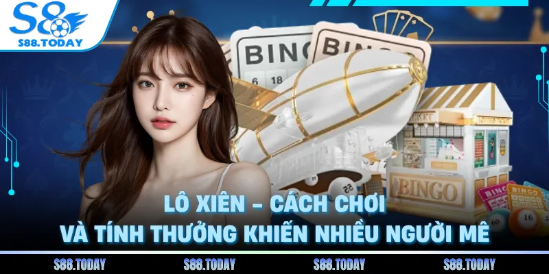 Lô Xiên - Cách Chơi Và Tính Thưởng Khiến Nhiều Người Mê