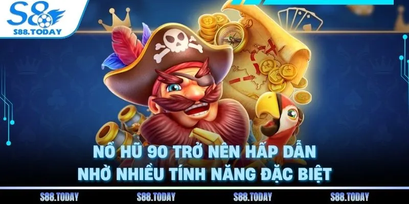 Nổ hũ 90 trở nên hấp dẫn nhờ nhiều tính năng đặc biệt