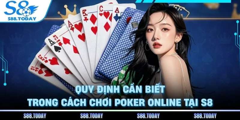 Cách Chơi Poker Online - Cẩm Nang Chinh Phục Bàn Cược Tại S8 2 Quy định cần biết trong cách chơi poker online tại S8