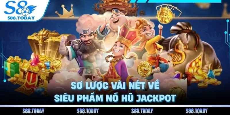 Sơ lược vài nét về siêu phẩm nổ hũ jackpot